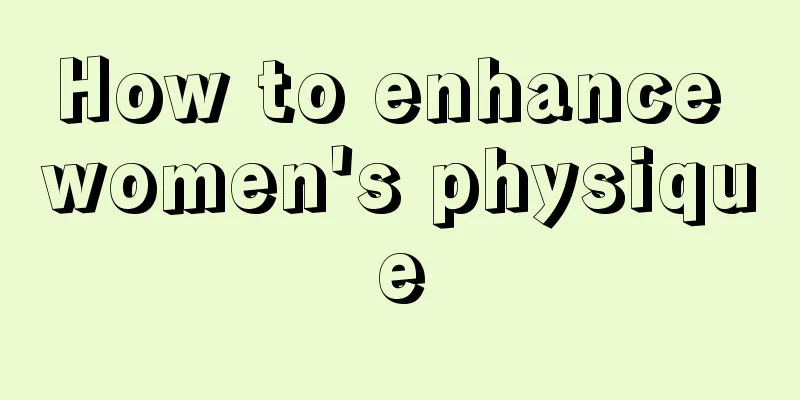 How to enhance women's physique