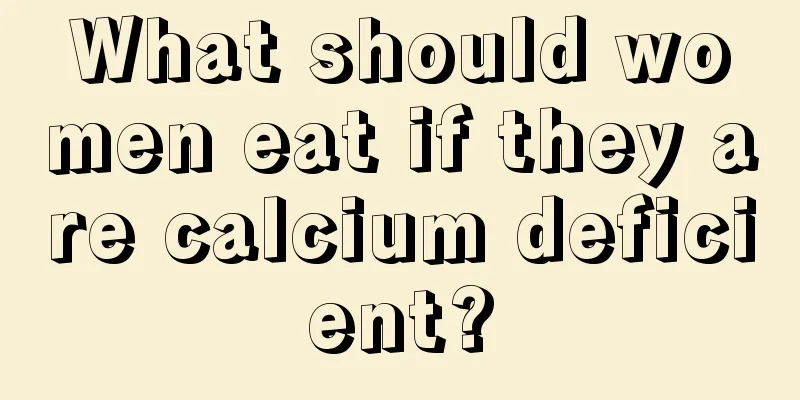 What should women eat if they are calcium deficient?