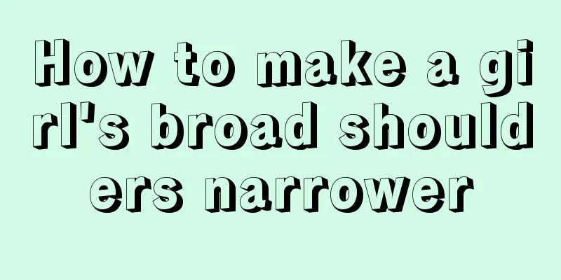 How to make a girl's broad shoulders narrower