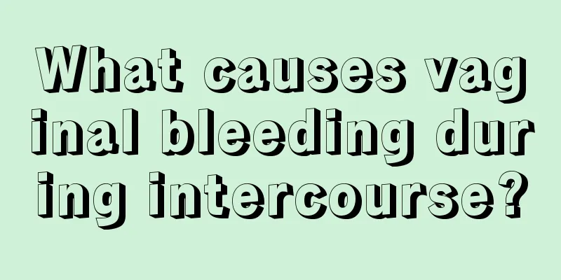 What causes vaginal bleeding during intercourse?