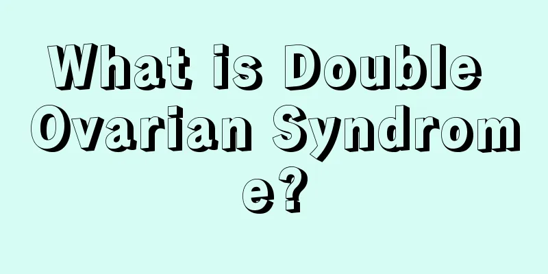 What is Double Ovarian Syndrome?