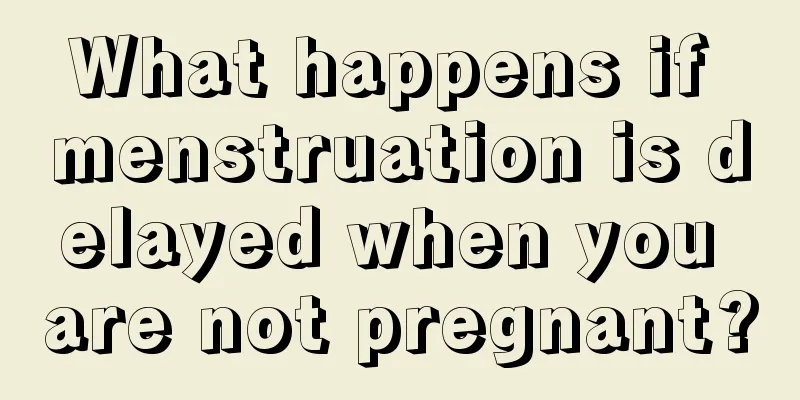 What happens if menstruation is delayed when you are not pregnant?