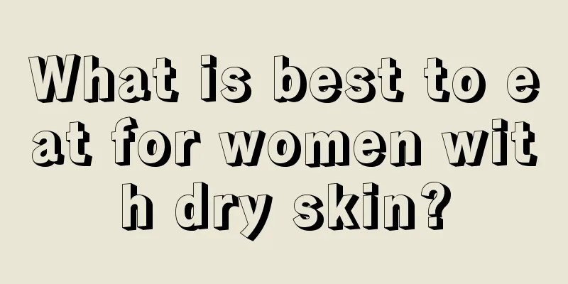 What is best to eat for women with dry skin?