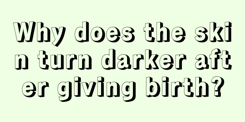 Why does the skin turn darker after giving birth?