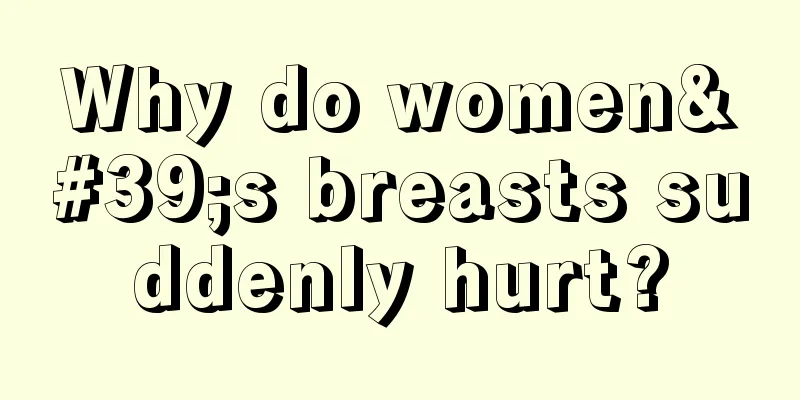 Why do women's breasts suddenly hurt?