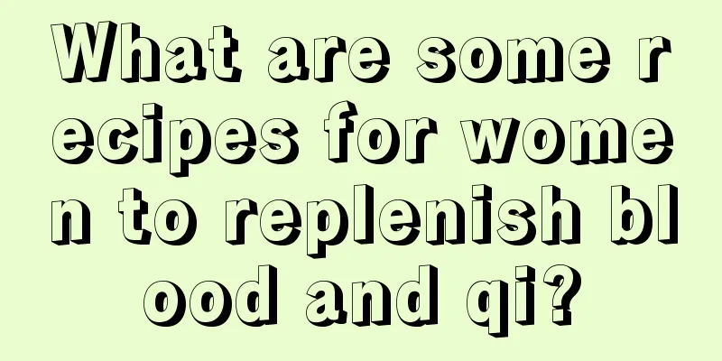 What are some recipes for women to replenish blood and qi?