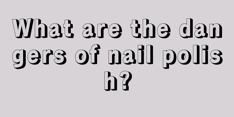 What are the dangers of nail polish?