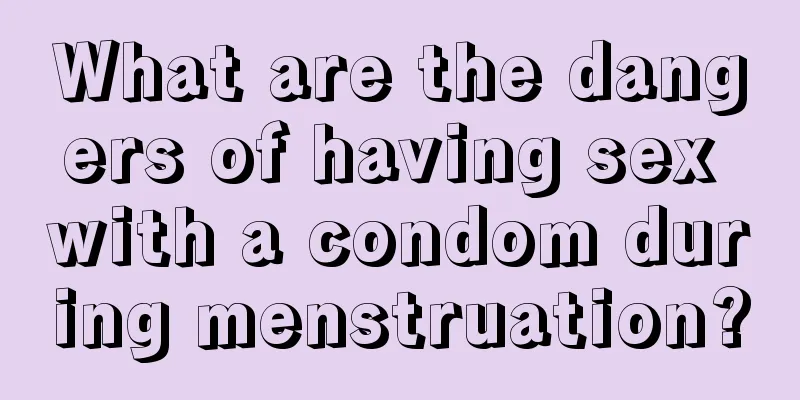 What are the dangers of having sex with a condom during menstruation?