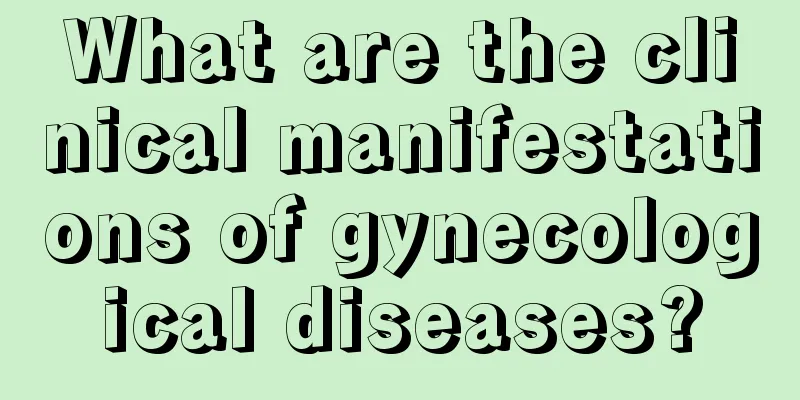 What are the clinical manifestations of gynecological diseases?