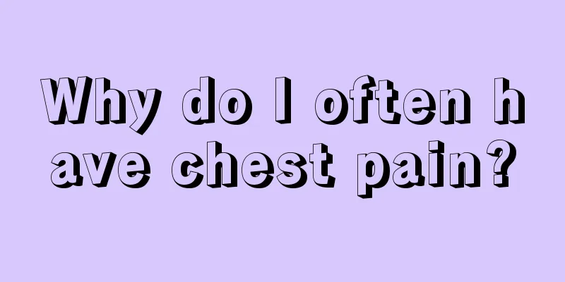 Why do I often have chest pain?