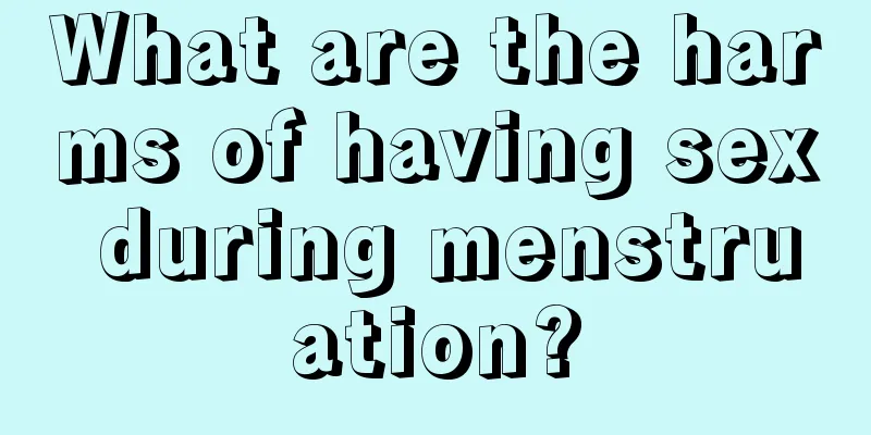 What are the harms of having sex during menstruation?