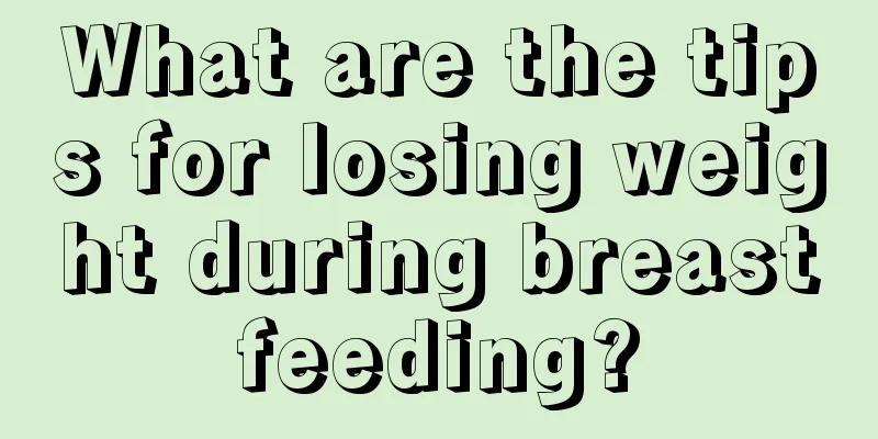 What are the tips for losing weight during breastfeeding?