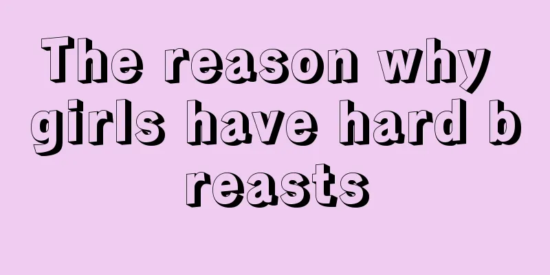 The reason why girls have hard breasts