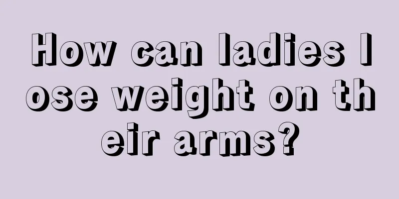 How can ladies lose weight on their arms?