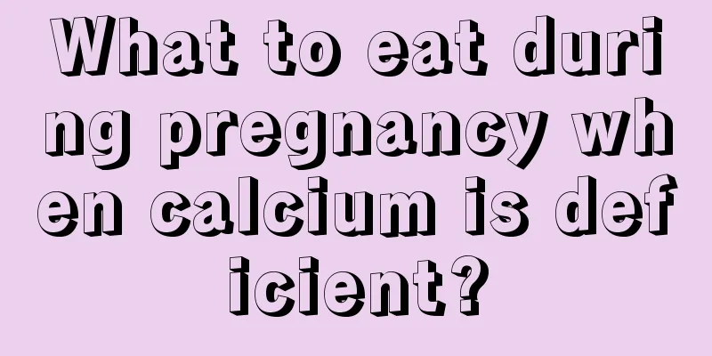 What to eat during pregnancy when calcium is deficient?