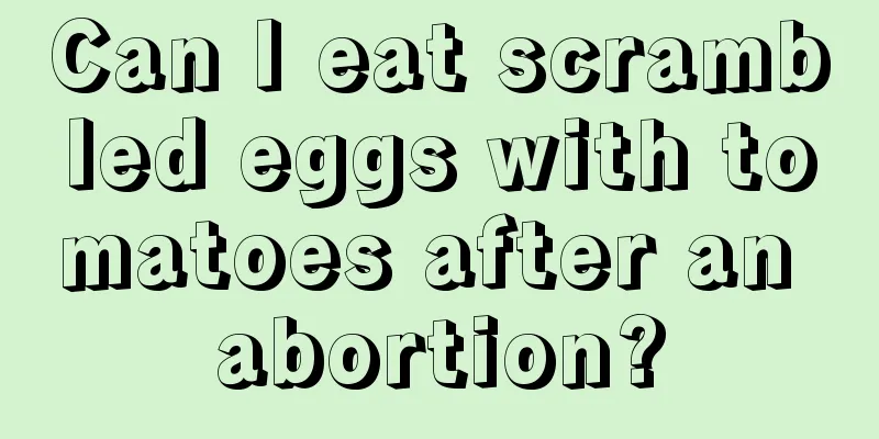 Can I eat scrambled eggs with tomatoes after an abortion?