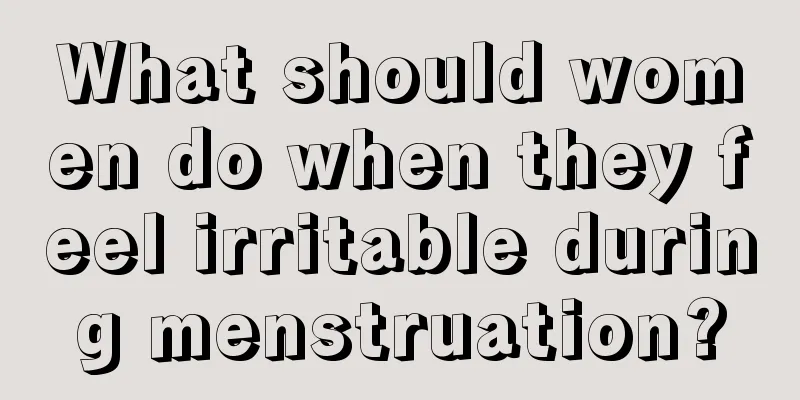 What should women do when they feel irritable during menstruation?