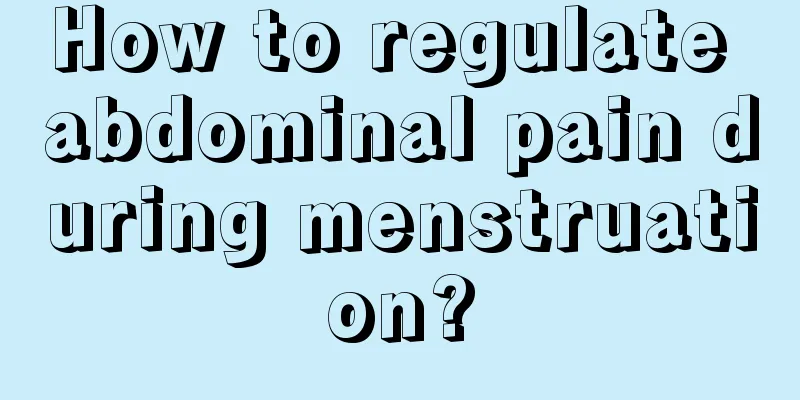 How to regulate abdominal pain during menstruation?