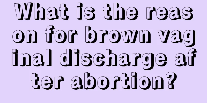 What is the reason for brown vaginal discharge after abortion?