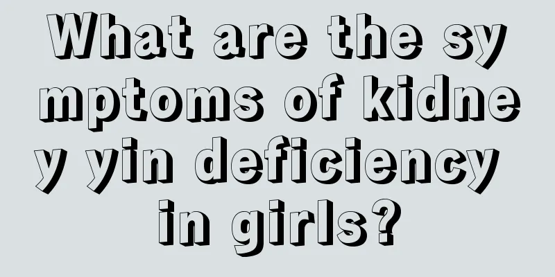 What are the symptoms of kidney yin deficiency in girls?