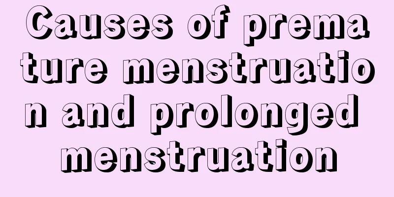 Causes of premature menstruation and prolonged menstruation