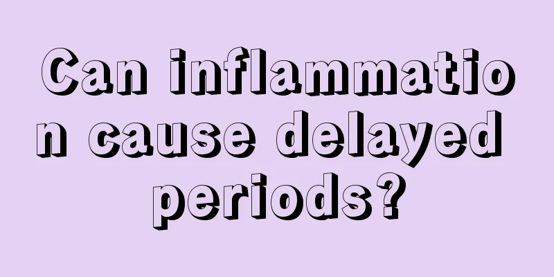 Can inflammation cause delayed periods?