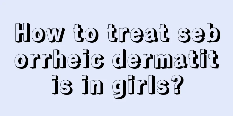 How to treat seborrheic dermatitis in girls?