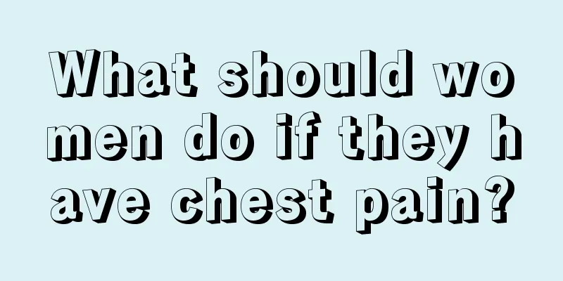 What should women do if they have chest pain?