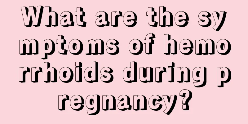 What are the symptoms of hemorrhoids during pregnancy?