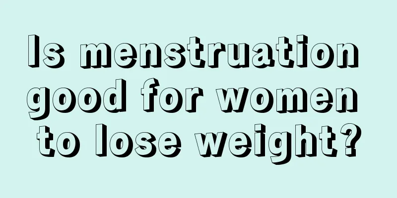 Is menstruation good for women to lose weight?