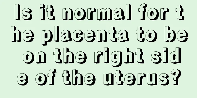 Is it normal for the placenta to be on the right side of the uterus?