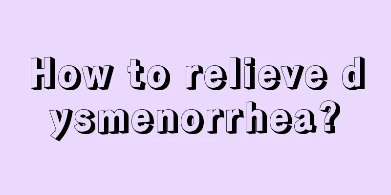 How to relieve dysmenorrhea?