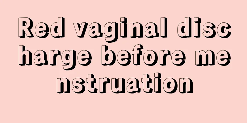 Red vaginal discharge before menstruation