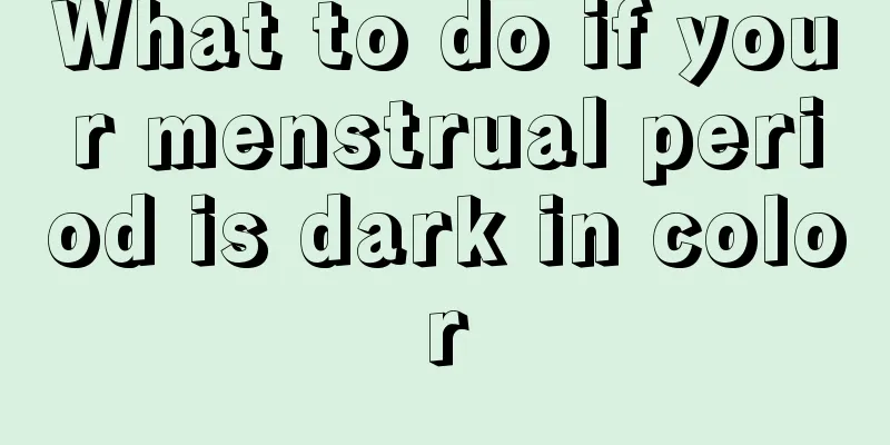 What to do if your menstrual period is dark in color