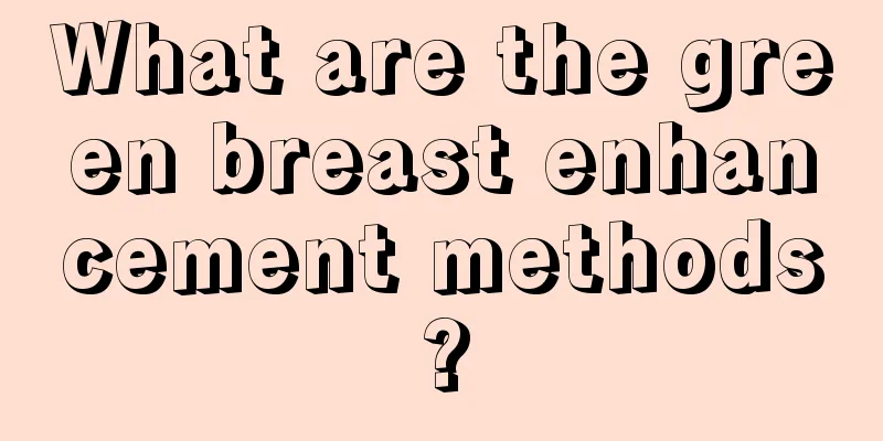 What are the green breast enhancement methods?