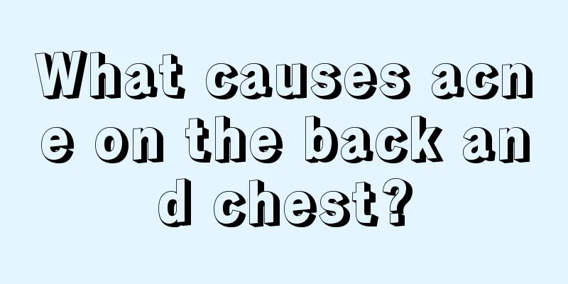 What causes acne on the back and chest?