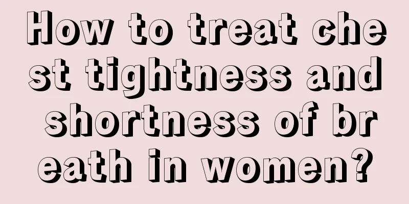 How to treat chest tightness and shortness of breath in women?