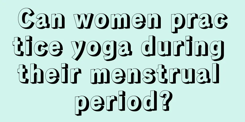 Can women practice yoga during their menstrual period?