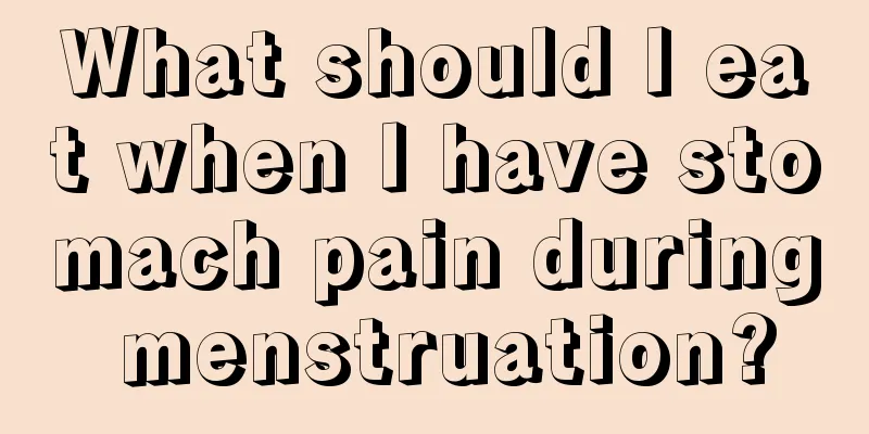 What should I eat when I have stomach pain during menstruation?