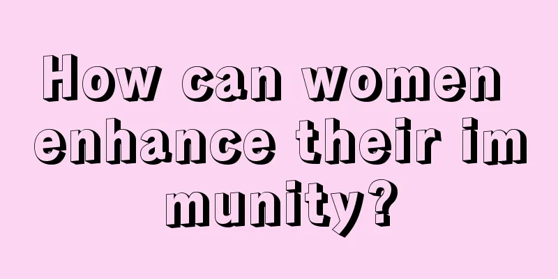 How can women enhance their immunity?