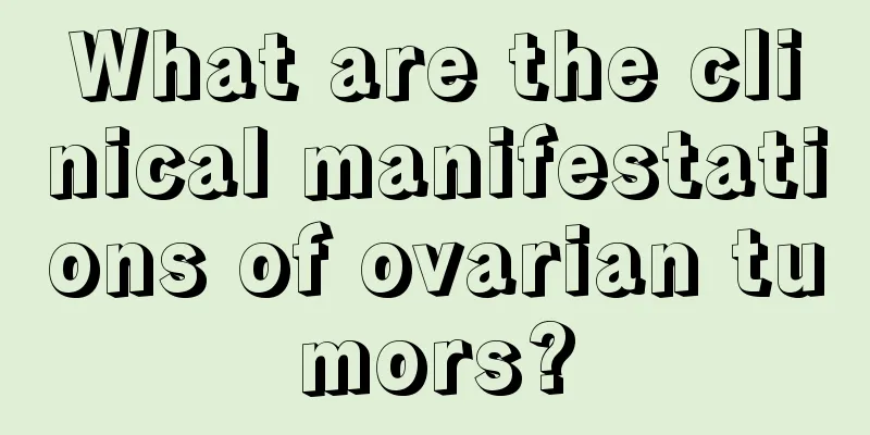 What are the clinical manifestations of ovarian tumors?