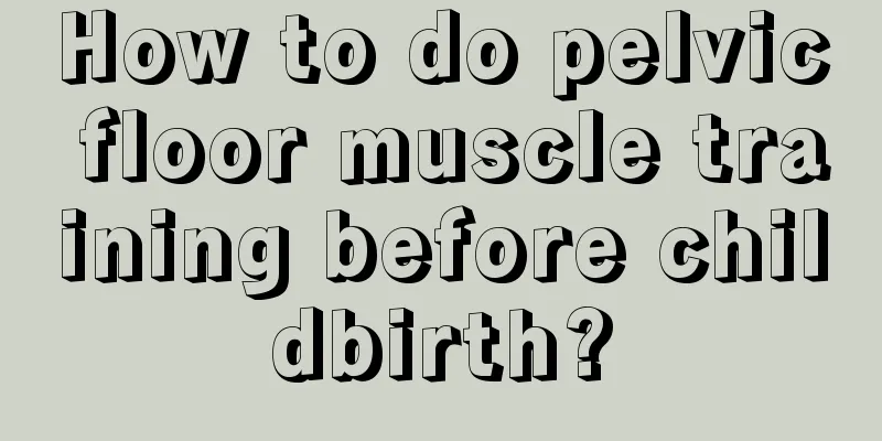 How to do pelvic floor muscle training before childbirth?