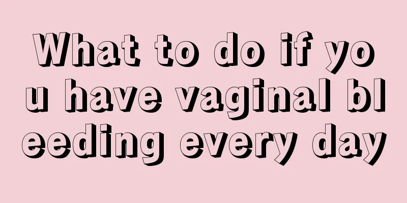 What to do if you have vaginal bleeding every day