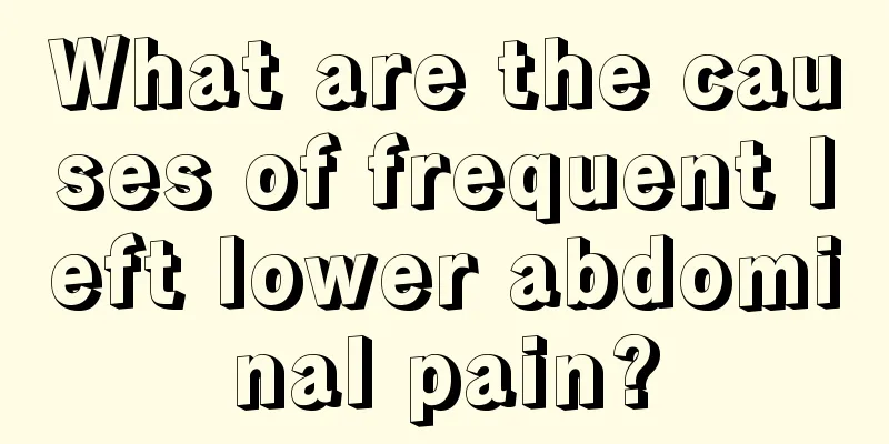 What are the causes of frequent left lower abdominal pain?