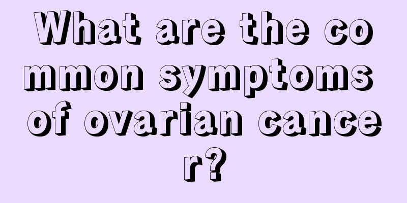 What are the common symptoms of ovarian cancer?