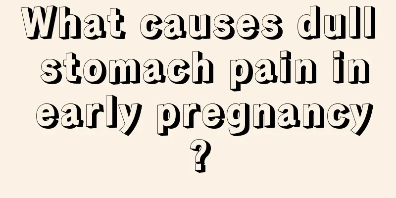 What causes dull stomach pain in early pregnancy?