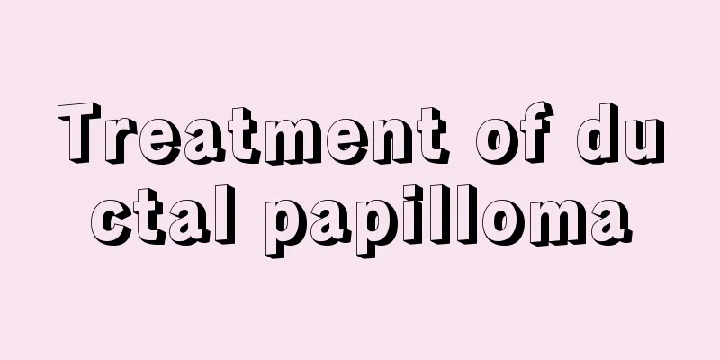 Treatment of ductal papilloma