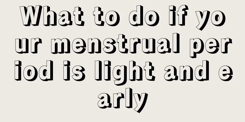 What to do if your menstrual period is light and early