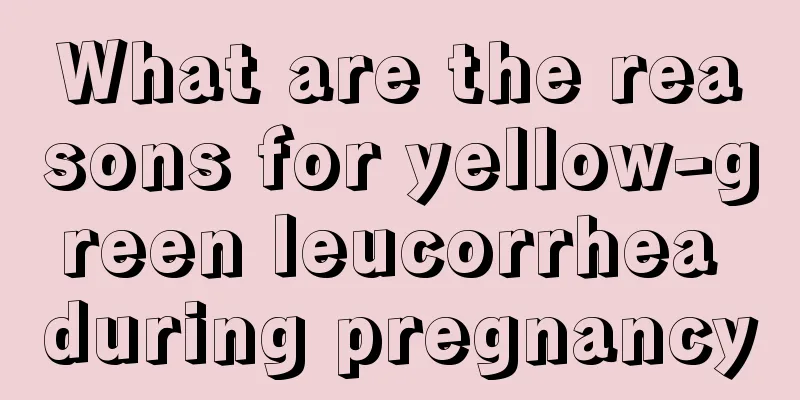 What are the reasons for yellow-green leucorrhea during pregnancy