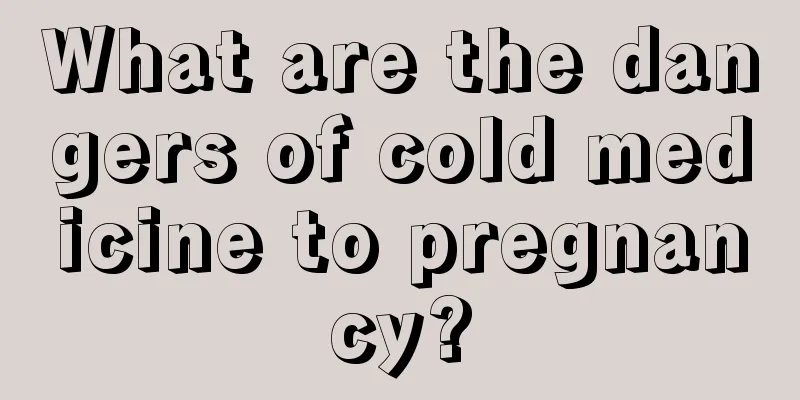 What are the dangers of cold medicine to pregnancy?